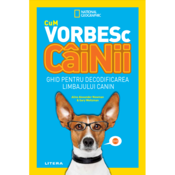 Cum vorbesc cainii, Aline Alexander Newman, Gary Weitzman Cum vorbesc cainii, Aline Alexander Newman, Gary Weitzman