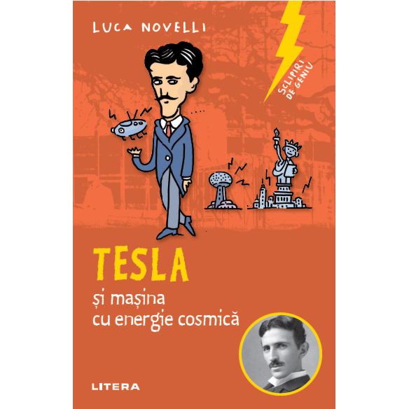 Sclipiri de geniu. Tesla si masina cu energie cosmica, Luca Novelli