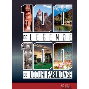 100 de legende. 100 de locuri fabuloase 100 de legende. 100 de locuri fabuloase