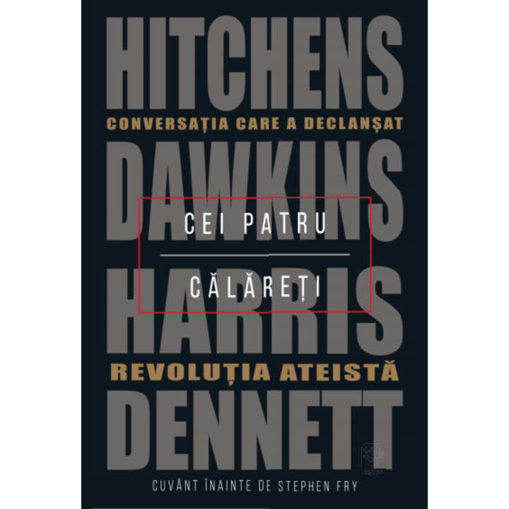 Cei patru calareti. Conversatia care a declansat revolutia ateista, Hitchens, Dawkins, Harris, Dennett