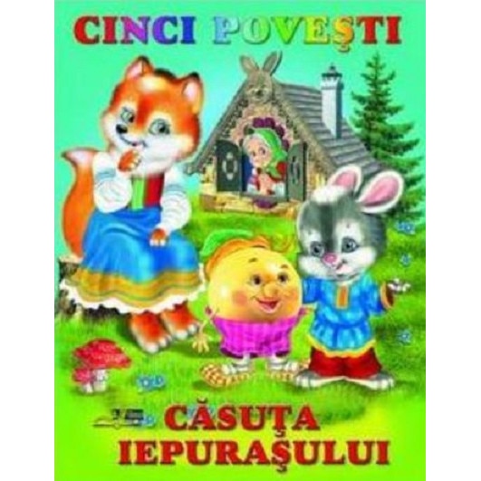 Cinci povesti - Casuta iepurasului, ed 2016