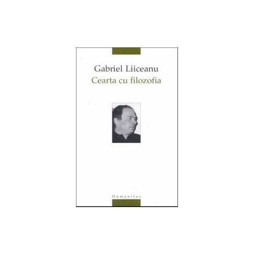 Cearta Cu Filozofia - Gabriel Liiceanu - EMAG.ro