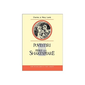 Povestiri dupa piesele lui Shakespeare - Lamb Charles Si Mary Povestiri dupa piesele lui Shakespeare - Lamb Charles Si Mary