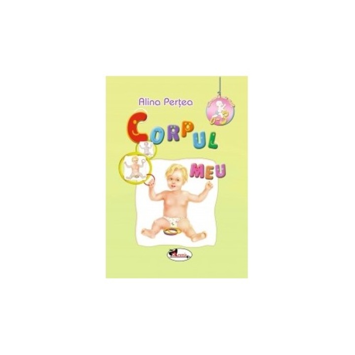 Corpul meu 0-3 ani - Alina Pertea