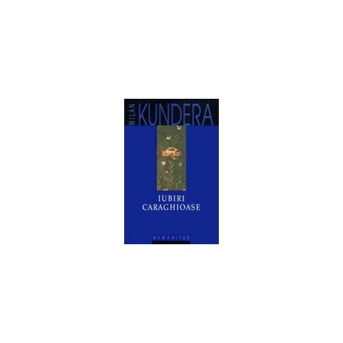 Iubiri caraghioase - Milan Kundera