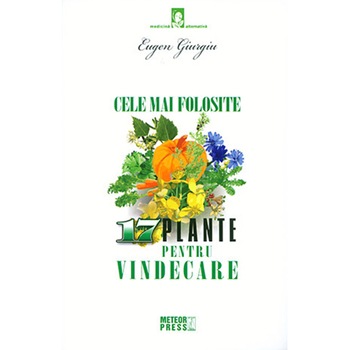 Cele mai folosite 17 plante pentru vindecare - Eugen Giurgiu Cele mai folosite 17 plante pentru vindecare - Eugen Giurgiu