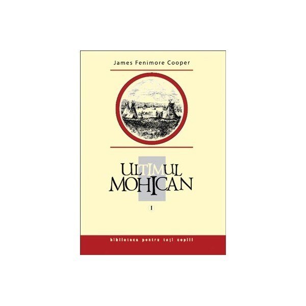 Ultimul mohican, vol. 1 - James Fenimore Cooper