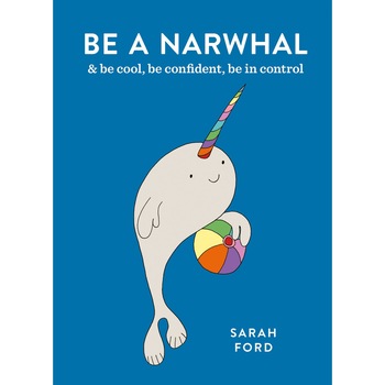 Be a Narwhal - Sarah Ford Be a Narwhal - Sarah Ford