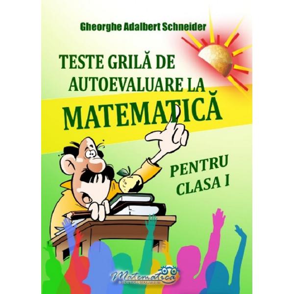 Teste grila de autoevaluare matematica - Clasa 1 - Gheorghe Adalbert Schneider