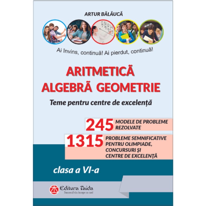 Aritmetica Algebra Geometrie Olimpiade, concursuri si centre de excelenta, clasa a VI-a Editia a X-a, autor Artur Balauca