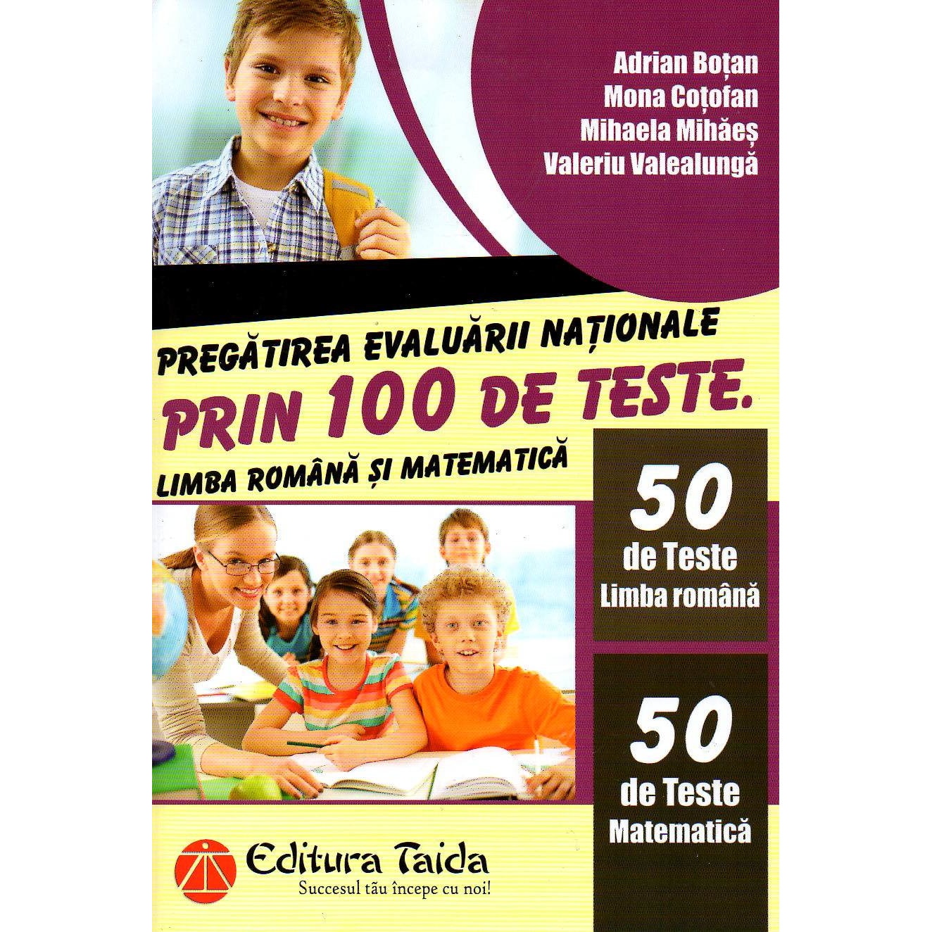 Pregatirea Evaluarii Nationale prin 100 de teste Limba romana si matematica, autor Adrian Botan
