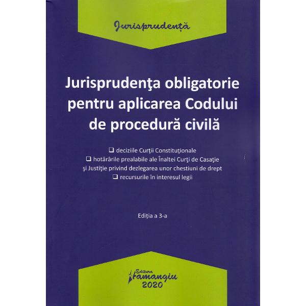 Jurisprudenta obligatorie pentru aplicarea Codului de procedura civila Ed.3