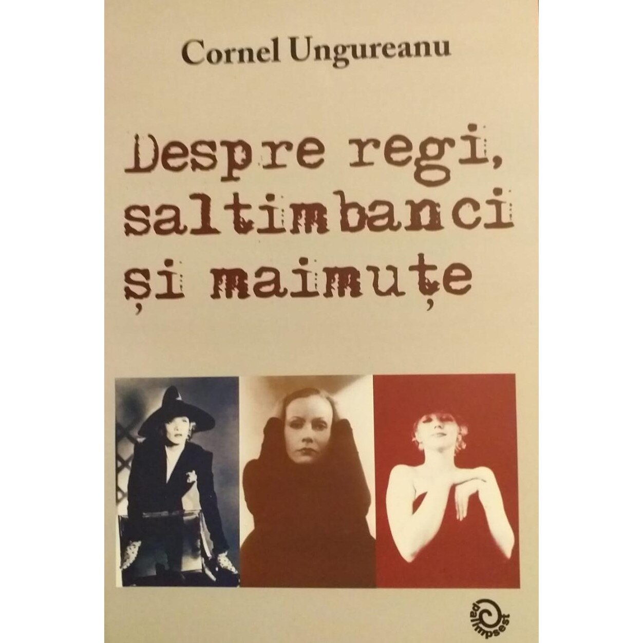 Despre regi, saltimbanci si maimute, Cornel Ungureanu, 176 pagini