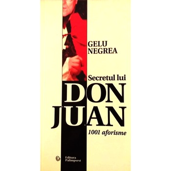 Secretul lui Don Juan 1001 aforisme, Gelu Negrea, 148 pagini Secretul lui Don Juan 1001 aforisme, Gelu Negrea, 148 pagini