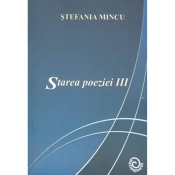 Starea poeziei III, Stefania Mincu, 252 pagini Starea poeziei III, Stefania Mincu, 252 pagini