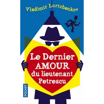 Le Dernier amour du lieutenant Petrescu - Vladimir Lortchenkov, editia 2019 Le Dernier amour du lieutenant Petrescu - Vladimir Lortchenkov, editia 2019