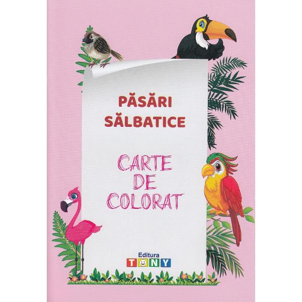 Pasari salbatice. Carte de colorat