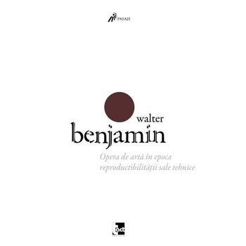 Opera de arta in epoca reproductibilitatii sale tehnice - Walter Benjamin Opera de arta in epoca reproductibilitatii sale tehnice - Walter Benjamin