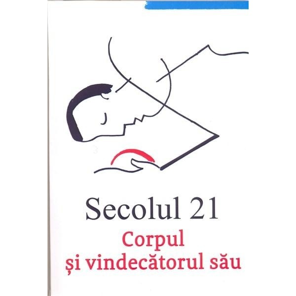 Revista Secolul 21 - Corpul si vindecatorul sau