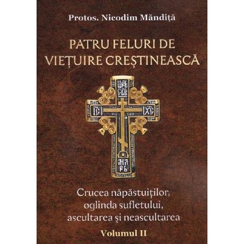 Patru feluri de vietuire crestineasca Vol.2 - Nicodim Mandita Patru feluri de vietuire crestineasca Vol.2 - Nicodim Mandita
