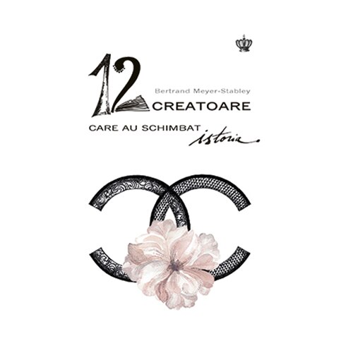 12 creatoare care au schimbat istoria - Bertrand Meyer-Stabley