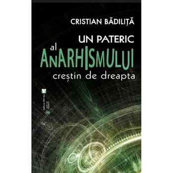Un pateric al anarhismului crestin de dreapta - Cristian Badilita Un pateric al anarhismului crestin de dreapta - Cristian Badilita