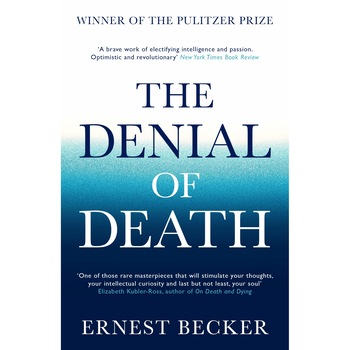 The Denial of Death - Ernest Becker, ed 2020 The Denial of Death - Ernest Becker, ed 2020