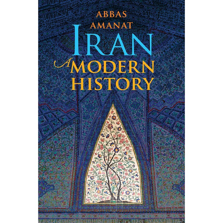 Iran. A Modern History - Abbas Amanat