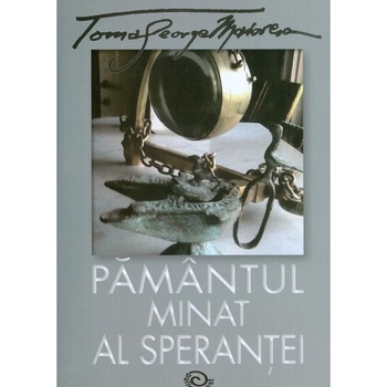 Pamantul minat al sperantei, Toma George Maiorescu, 246 pagini Pamantul minat al sperantei, Toma George Maiorescu, 246 pagini
