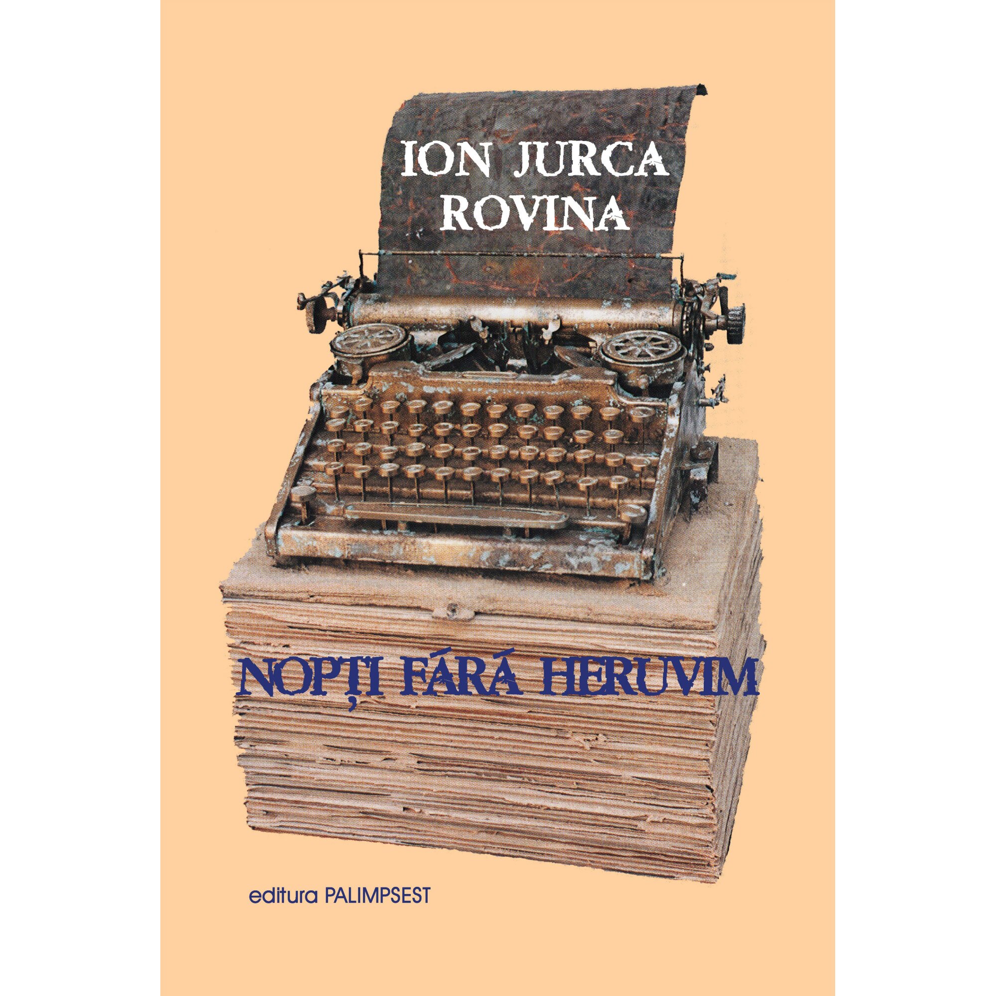 Nopti fara heruvim, Ion Jurca Rovina, 178 pagini