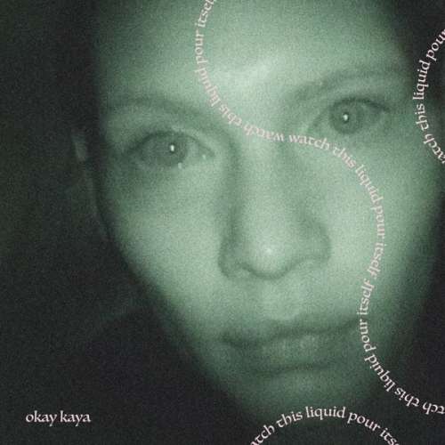 Okay Kaya - Watch This Liquid Pour Itself (LP)