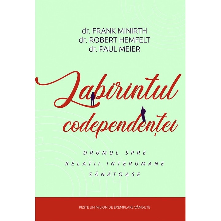 Labirintul codependentei - Dr. Robert Hemfelt,Dr. Frank Minirt,Dr. Paul Meier