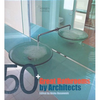 50 Great Bathrooms: By Architects, Aisha Hasanovic 50 Great Bathrooms: By Architects, Aisha Hasanovic