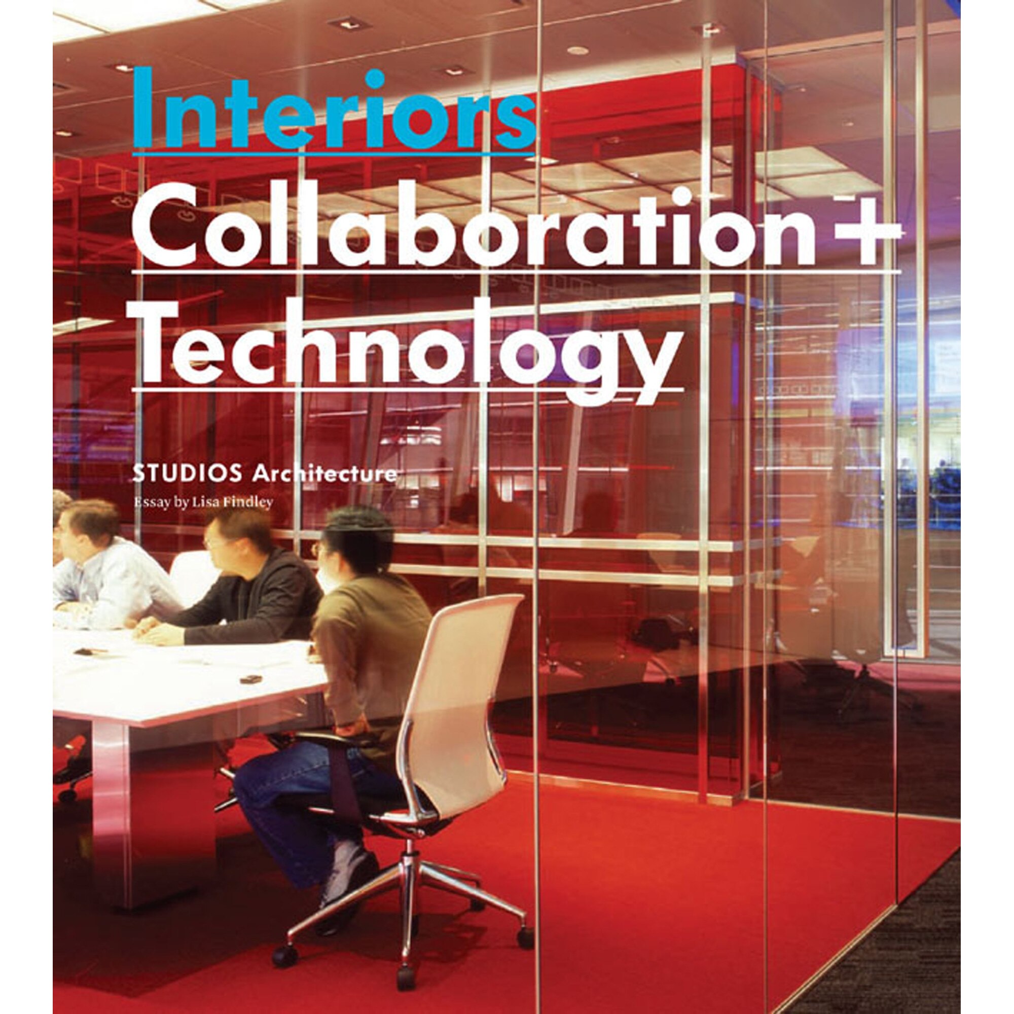 Interiors: Collaboration + Technology: STUDIOS Architecture, Images Publishing