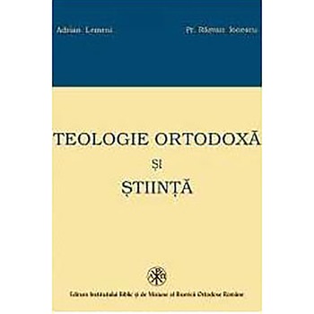 Teologie ortodoxa si Stiinta - Adrian Lemeni,Pr. Razvan Ionescu Teologie ortodoxa si Stiinta - Adrian Lemeni,Pr. Razvan Ionescu
