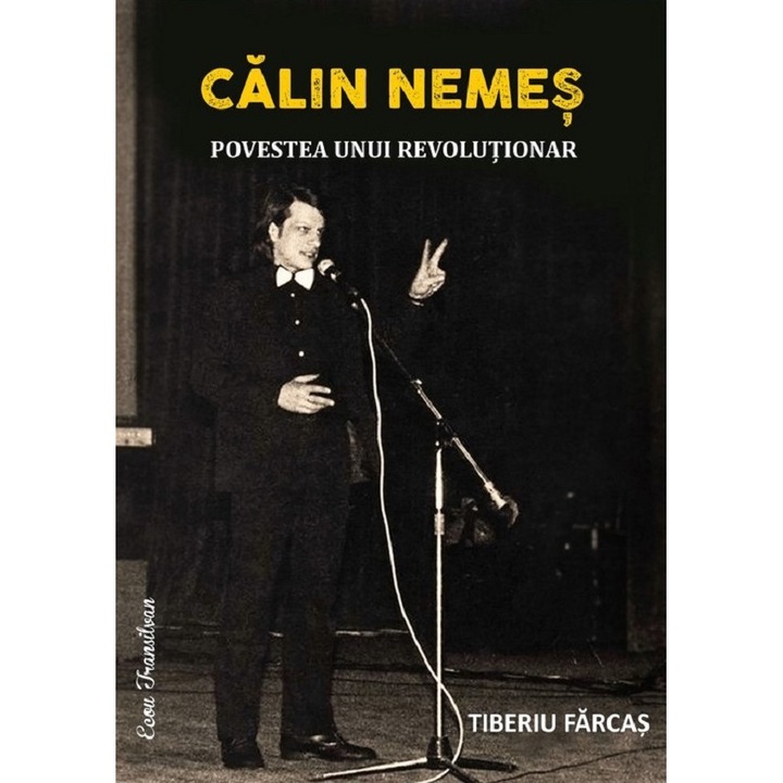 Calin Nemes. Povestea Unui Revolutionar - Tiberiu Farcas