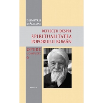 Reflectii despre spiritualitatea poporului roman - Dumitru Staniloae Reflectii despre spiritualitatea poporului roman - Dumitru Staniloae