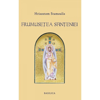 Frumusetea Sfinteniei - Hrisostom Stamoulis Frumusetea Sfinteniei - Hrisostom Stamoulis
