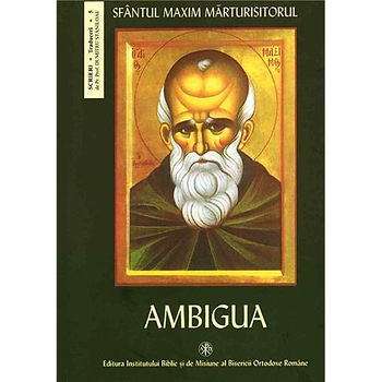Ambigua - Sfantul Maxim Marturisitorul Ambigua - Sfantul Maxim Marturisitorul