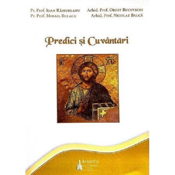 Predici si cuvantari - Ioan Ramureanu,Nicolae Balca,Parintele Mihail Bulacu,Orest Bucevschi