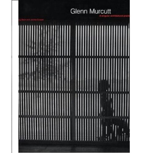 Glenn Murcutt: A Singular Architectural Practice, Jackie Cooper, Haig Beck