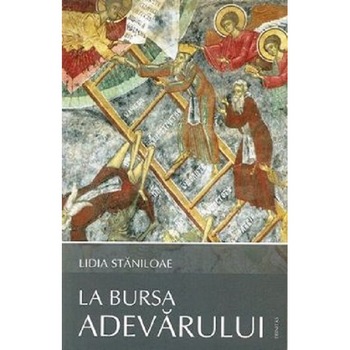 La bursa adevarului - Lidia Staniloae La bursa adevarului - Lidia Staniloae