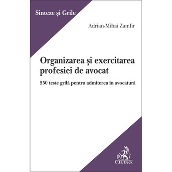 Organizarea si exercitarea profesiei de avocat. 550 teste grila pentru admiterea in avocatura - Adrian-Mihai Zamfir Organizarea si exercitarea profesiei de avocat. 550 teste grila pentru admiterea in avocatura - Adrian-Mihai Zamfir