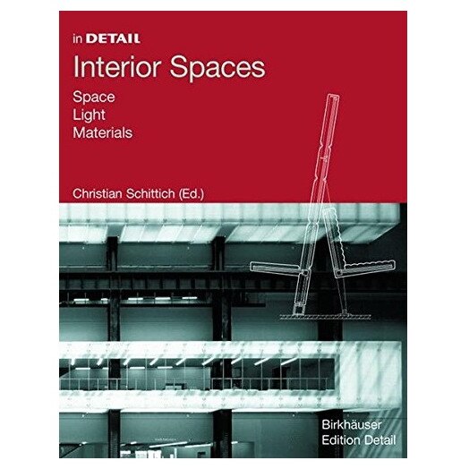 Interior Spaces: Space, Light, Material (In Detail (Birkhauser)), Christian Schittich