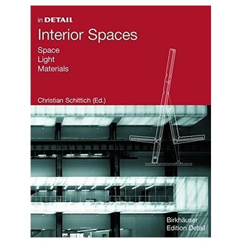 Interior Spaces: Space, Light, Material (In Detail (Birkhauser)), Christian Schittich Interior Spaces: Space, Light, Material (In Detail (Birkhauser)), Christian Schittich