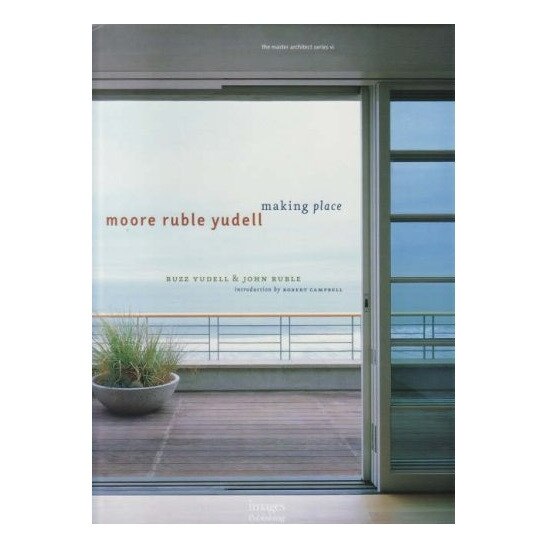 Moore Ruble Yudell: Making Place (Master Architect Series VI), Buzz Yudell, John Ruble