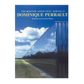Dominique Perrault: Selected and Current Works (Master Architect Series IV), The Images Publishing Group Dominique Perrault: Selected and Current Works (Master Architect Series IV), The Images Publishing Group