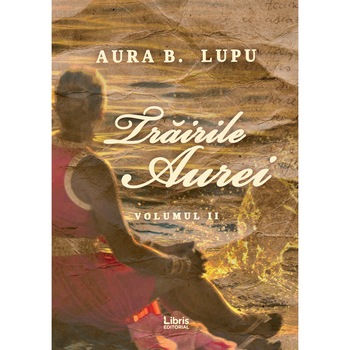 Trairile Aurei - Aura B. Lupu, editia 2019 Trairile Aurei - Aura B. Lupu, editia 2019