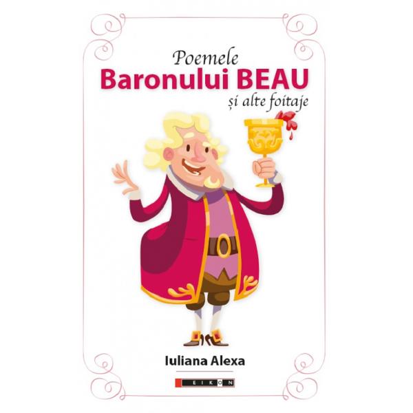 Poemele Baronului Beau si alte foitaje - Iuliana Alexa