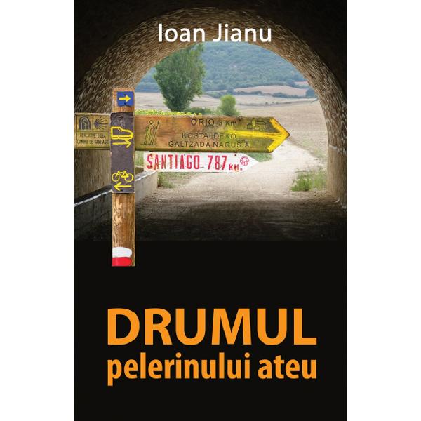 Drumul pelerinului ateu - Ioan Jianu
